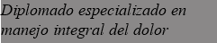 Diplomado especializado en manejo integral del dolor 